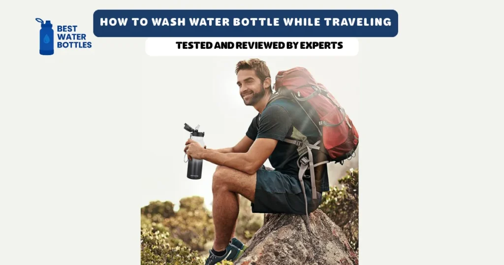 How to Wash Water Bottle While Traveling