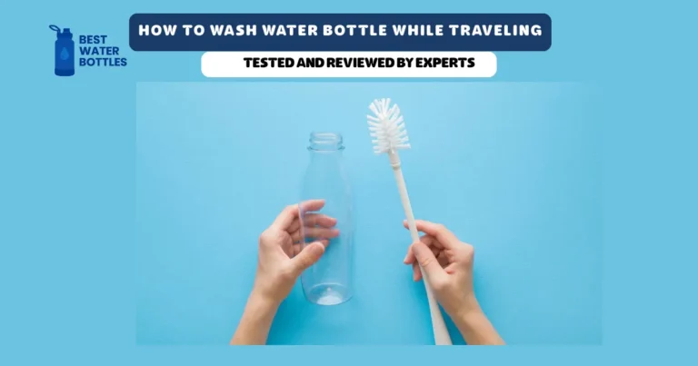 How to Wash Water Bottle While Traveling