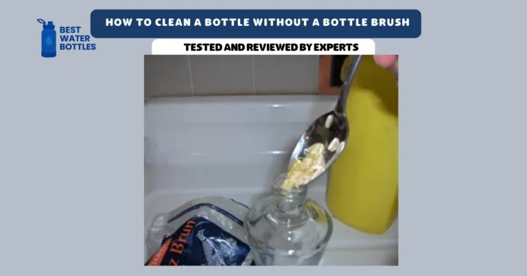 How to Clean a Bottle Without a Bottle Brush